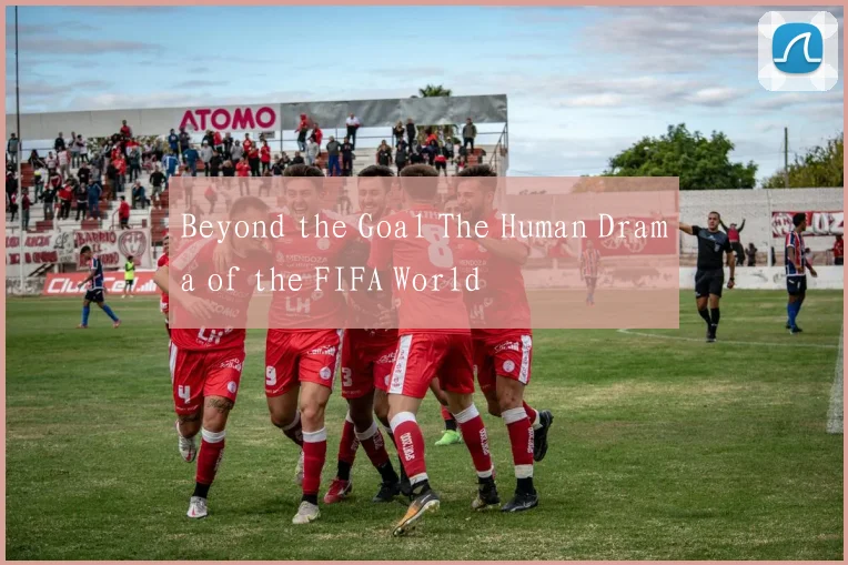 Beyond the Goal The Human Drama of the FIFA World